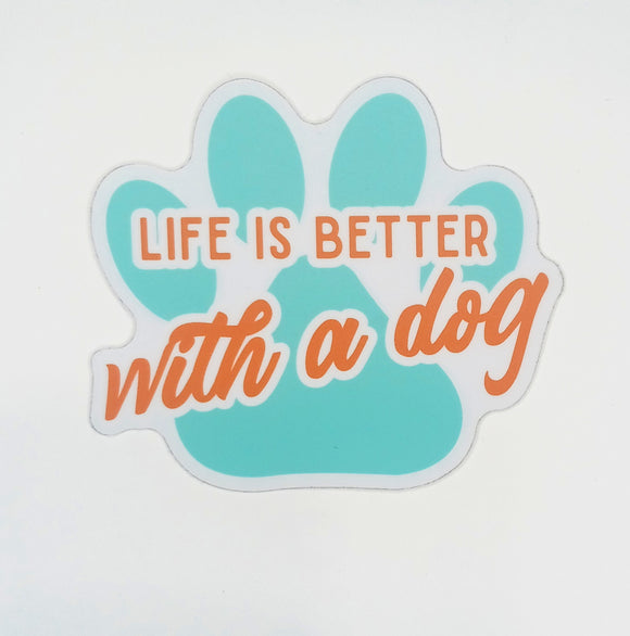 LIFE IS BETTER WITH A DOG