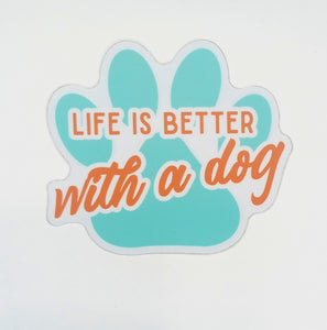 LIFE IS BETTER WITH A DOG